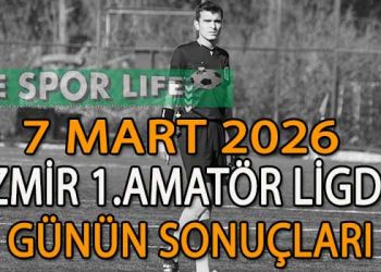 7 MART 2026, İZMİR AYFER ELMASTAŞOĞLU 1.AMATÖR LİGDE GÜNÜN SONUÇLARI