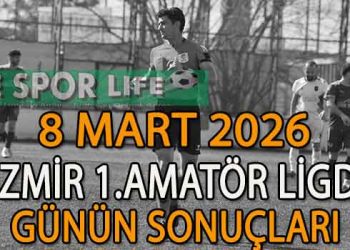 8 MART 2026, İZMİR AYFER ELMASTAŞOĞLU 1.AMATÖR LİGDE GÜNÜN SONUÇLARI