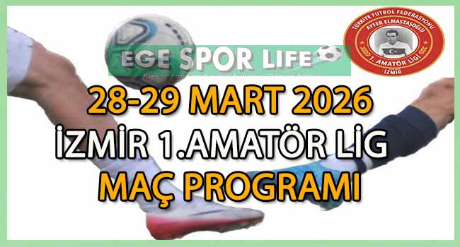 28-29 MART 2026, İZMİR AYFER ELMASTAŞOĞLU 1.AMATÖR LİG MAÇ PROGRAMI