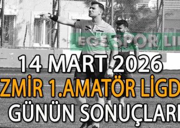 14 MART 2026, İZMİR AYFER ELMASTAŞOĞLU İZMİR 1.AMATÖR LİGDE GÜNÜN SONUÇLARI
