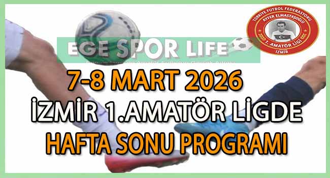 7-8 MART 2026, İZMİR AYFER ELMASTAŞOĞLU 1.AMATÖR LİGDE HAFTA SONU PROGRAMI