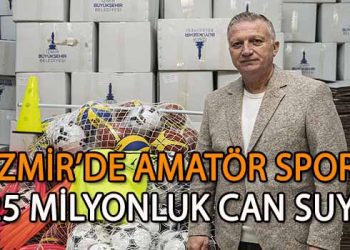 İZMİR’DE AMATÖR SPORA 25 MİLYONLUK CAN SUYU