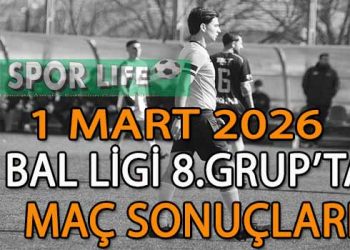 1 MART 2026, BAL LİGİ 8.GRUP’TA MAÇ SONUÇLARI