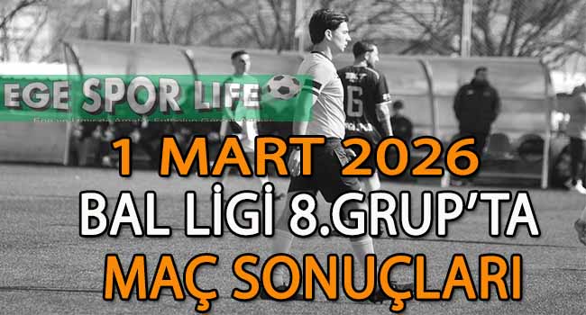 1 MART 2026, BAL LİGİ 8.GRUP’TA MAÇ SONUÇLARI