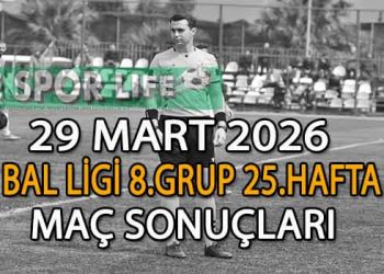 29 MART 2026, BAL LİGİ 8.GRUP 25.HAFTA MAÇ SONUÇLARI
