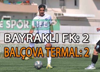 BALÇOVA TERMAL, BAYRAKLI DEPLASMANINDA UZATMA DAKİKALARINDA ATTIĞI GOLLE 1 PUANI KAPTI