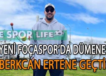 YENİ FOÇASPOR, BERKCAN ERTENE’YE EMANET