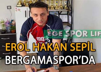 BERGAMASPOR’DA EROL HAKAN SEPİL’DE İMZAYI ATTI