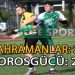 KAHRAMANLAR VE TOROSGÜCÜ YENİŞEMEDİ