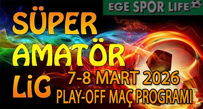 7-8 MART 2026, İZMİR SÜPER AMATÖR PLAY-OFF MAÇ PROGRAMI
