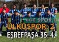 EŞREFPAŞA 35 SPOR, ÜLKÜSPOR’U YENEREK ZİRVE YARIŞINI SÜRDÜRDÜ