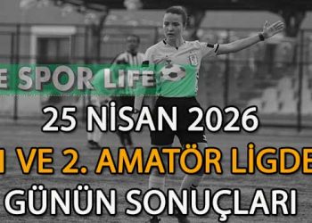 25 NİSAN 2026, 1 VE 2. AMATÖR LİGDE GÜNÜN SONUÇLARI