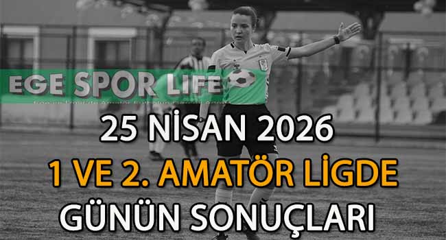 25 NİSAN 2026, 1 VE 2. AMATÖR LİGDE GÜNÜN SONUÇLARI