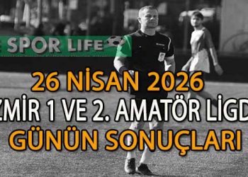 26 NİSAN 2026, İZMİR 1 VE 2. AMATÖR LİGDE GÜNÜN SONUÇLARI