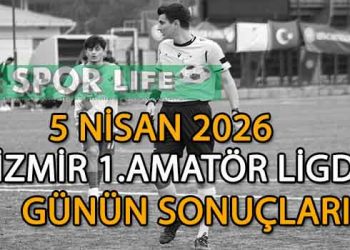 5 NİSAN 2026,İZMİR AYFER ELMASTAŞOĞLU 1.AMATÖR LİGDE GÜNÜN SONUÇLARI