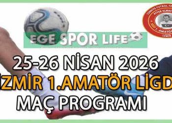 25-26 NİSAN 2026, İZMİR AYFER ELMASTAŞOĞLU 1.AMATÖR LİGDE MAÇ PROGRAMI