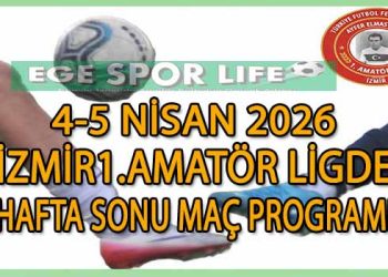 4-5 NİSAN 2026, İZMİR AYFER ELMASTAŞOĞLU 1.AMATÖR LİGDE HAFTA SONU MAÇ PROGRAMI