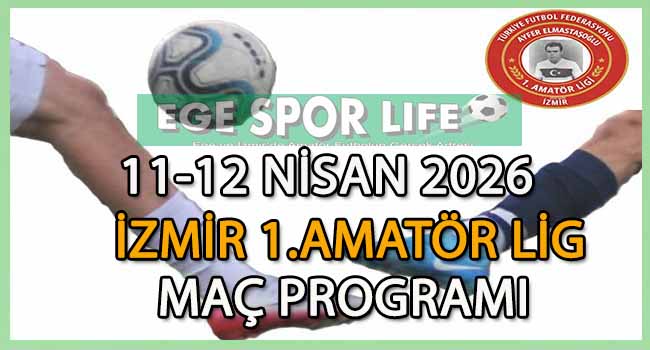 11-12 NİSAN 2026, İZMİR AYFER ELMASTAŞOĞLU 1.AMATÖR LİG MAÇ PROGRAMI