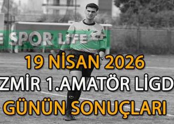 19 NİSAN 2026, İZMİR AYFER ELMASTAŞOĞLU 1.AMATÖR LİGDE GÜNÜN SONUÇLARI