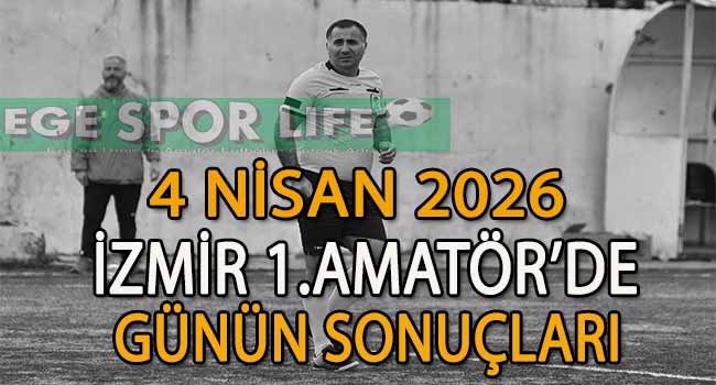 4 NİSAN 2026, İZMİR AYFER ELMASTAŞOĞLU 1.AMATÖR’DE GÜNÜN SONUÇLARI