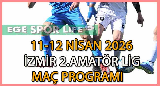 11-12 NİSAN 2026, İZMİR MUSTAFA KASAP 2.AMATÖR LİG MAÇ PROGRAMI