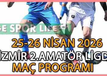 25-26 NİSAN 2026, İZMİR MUSTAFA KASAP 2.AMATÖR LİGDE MAÇ PROGRAMI