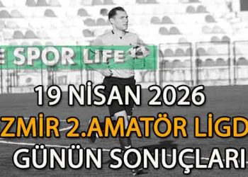 19 NİSAN 2026, İZMİR MUSTAFA KASAP 2.AMATÖR LİGDE GÜNÜN SONUÇLARI
