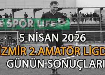 5 NİSAN 2026, İZMİR MUSTAFA KASAP 2.AMATÖR LİGDE GÜNÜN SONUÇLARI