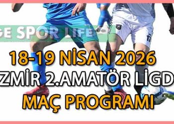 18-19 NİSAN 2026, İZMİR MUSTAFA KASAP 2.AMATÖR LİGDE HAFTA SONU MAÇ PROGRAMI