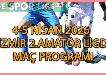 4-5 NİSAN 2026, İZMİR MUSTAFA KASAP 2.AMATÖR LİGDE İLK HAFTA MAÇ PROGRAMI
