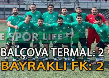 BALÇOVA TERMAL VE BAYRAKLI FK BİRER PUANA RAZI OLDU