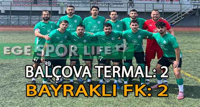 BALÇOVA TERMAL VE BAYRAKLI FK BİRER PUANA RAZI OLDU