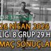 26 NİSAN 2026, BAL LİGİ 8 GRUP 29.HAFTA MAÇ SONUÇLARI