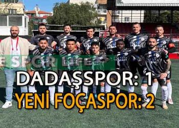 YENİ FOÇASPOR, DADAŞ’I DEPLASMANINDAN 3 PUANI KAPTI