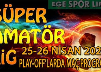 25-26 NİSAN 2026, İZMİR SÜPER AMATÖR PLAY-OFF’LARDA MAÇ PROGRAMI