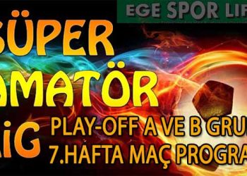 İZMİR SÜPER AMATÖR PLAY-OFF A VE B GRUBU 7.HAFTA MAÇ PROGRAMI
