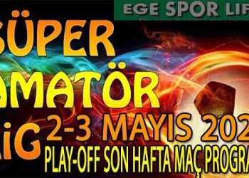 2-3 MAYIS 2026, İZMİR SÜPER AMATÖR PLAY-OFF SON HAFTA MAÇ PROGRAMI