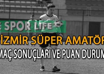 İZMİR SÜPER AMATÖR PLAY-OFF A VE B GRUBU 7.HAFTA MAÇ SONUÇLARI VE PUAN DURUMU