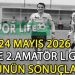 24 MAYIS 2026, 1 VE 2.AMATÖR LİGDE GÜNÜN SONUÇLARI