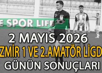 2 MAYIS 2026, İZMİR 1 VE 2.AMATÖR LİGDE GÜNÜN SONUÇLARI
