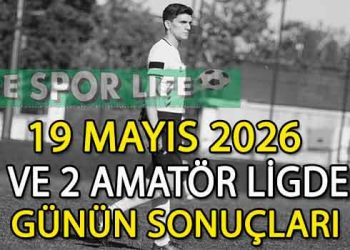 19 MAYIS 2026, 1 VE 2 AMATÖR LİGDE GÜNÜN SONUÇLARI