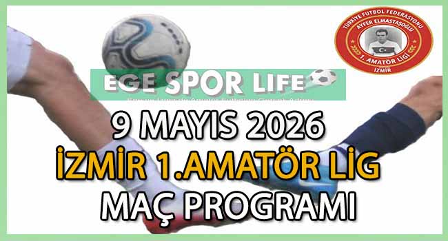10 MAYIS 2026, İZMİR AYFER ELMASTAŞOĞLU 1.AMATÖR LİG MAÇ PROGRAMI