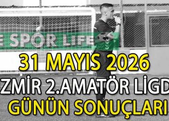 31 MAYIS 2026, İZMİR MUSTAFA KASAP 2.AMATÖR LİGDE GÜNÜN SONUÇLARI