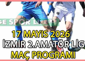 17 MAYIS 2026, İZMİR MUSTAFA KASAP 2.AMATÖR LİG MAÇ PROGRAMI