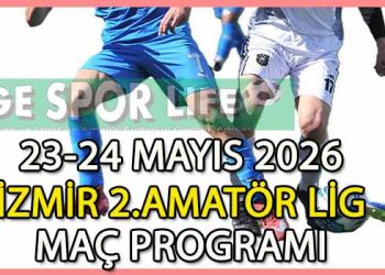 23-24 MAYIS 2026, İZMİR MUSTAFA KASAP 2.AMATÖR LİG MAÇ PROGRAMI
