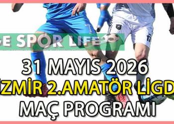 31 MAYIS 2026, İZMİR MUSTAFA KASAP 2.AMATÖR LİGDE MAÇ PROGRAMI