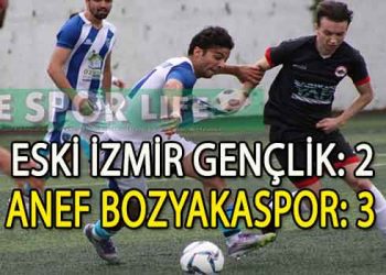 LİDER ESKİ İZMİR GENÇLİK, ANEF BOZYAKSPOR’A TAKILDI