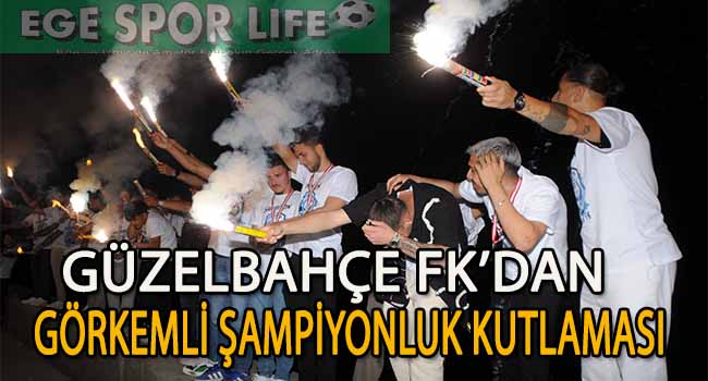 BAL LİGİNE ÇIKAN GÜZELBAHÇE FK’DAN GÖRKEMLİ ŞAMPİYONLUK KUTLAMASI