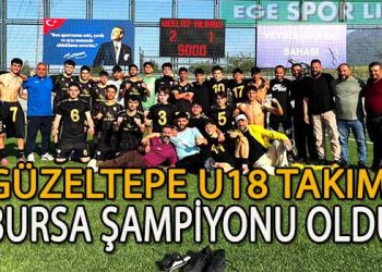 GÜZELTEPESPOR, U18 TAKIMI TÜRKİYE ŞAMPİYONASI 1.ETAP BURSA ŞAMPİYONU OLDU