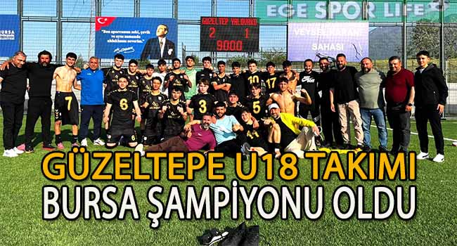 GÜZELTEPESPOR, U18 TAKIMI TÜRKİYE ŞAMPİYONASI 1.ETAP BURSA ŞAMPİYONU OLDU